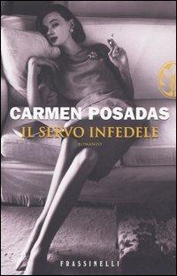 Il servo infedele - Carmen Posadas - Libro Sperling & Kupfer 2005, Frassinelli narrativa straniera | Libraccio.it