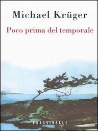Poco prima del temporale - Michael Krüger - Libro Sperling & Kupfer 2005, Frassinelli narrativa straniera | Libraccio.it