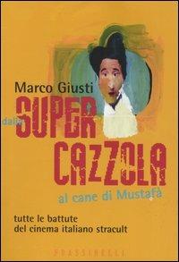 Dalla supercazzola al cane di Mustafà - Marco Giusti - Libro Sperling & Kupfer 2005, Frassinelli narrativa italiana | Libraccio.it