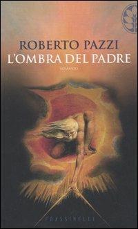 L' ombra del padre - Roberto Pazzi - Libro Sperling & Kupfer 2005, Frassinelli narrativa italiana | Libraccio.it