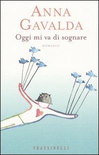 Oggi mi va di sognare - Anna Gavalda - Libro Sperling & Kupfer 2005, Frassinelli narrativa straniera | Libraccio.it