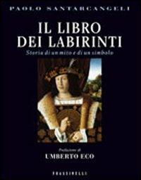 Il libro dei labirinti. Storia di un mito e di un simbolo - Paolo Santarcangeli - Libro Sperling & Kupfer 2005, Frassinelli narrativa italiana | Libraccio.it