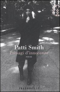 Presagi d'innocenza. Poesie. Testo inglese a fronte - Patti Smith - Libro Sperling & Kupfer 2006, Frassinelli narrativa straniera | Libraccio.it