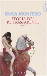 Storia del re trasparente - Rosa Montero - Libro Sperling & Kupfer 2006, Frassinelli narrativa straniera | Libraccio.it