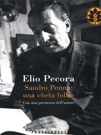 Sandro Penna: una cheta follia - Elio Pecora - Libro Sperling & Kupfer 2006, Frassinelli narrativa italiana | Libraccio.it