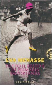 Tutto il resto è di primaria importanza - Eva Menasse - Libro Sperling & Kupfer 2006, Frassinelli narrativa straniera | Libraccio.it