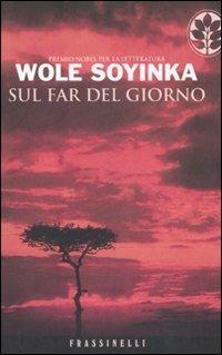 Sul far del giorno - Wole Soyinka - Libro Sperling & Kupfer 2007, Frassinelli narrativa straniera | Libraccio.it