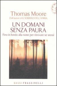 Un domani senza paura - Thomas Moore - Libro Sperling & Kupfer 2006, Frassinelli narrativa straniera | Libraccio.it