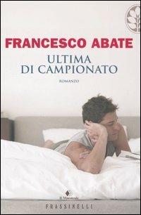 Ultima di campionato - Francesco Abate - Libro Sperling & Kupfer 2006, Frassinelli narrativa italiana | Libraccio.it