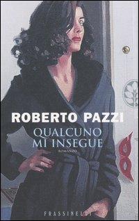 Qualcuno mi insegue - Roberto Pazzi - Libro Sperling & Kupfer 2007, Frassinelli narrativa italiana | Libraccio.it