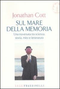Sul mare della memoria - Jonathan Cott - Libro Sperling & Kupfer 2007, Frassinelli narrativa straniera | Libraccio.it