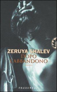 Dopo l'abbandono - Zeruya Shalev - Libro Sperling & Kupfer 2007, Frassinelli narrativa straniera | Libraccio.it