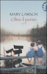 Oltre il ponte - Mary Lawson - Libro Sperling & Kupfer 2007, Frassinelli narrativa straniera | Libraccio.it
