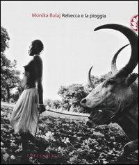 Rebecca e la pioggia. Viaggio tra i ciristiani del profondo Sudan. Ediz. illustrata - Monika Bulaj - Libro Sperling & Kupfer 2007, Frassinelli narrativa italiana | Libraccio.it