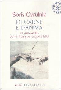 Di carne e d'anima. La vulnerabilità come risorsa per crescere felici - Boris Cyrulnik - Libro Sperling & Kupfer 2007, Frassinelli narrativa straniera | Libraccio.it