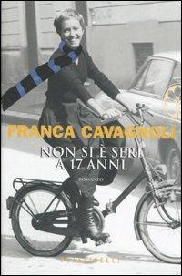 Non si è seri a 17 anni - Franca Cavagnoli - Libro Sperling & Kupfer 2007, Frassinelli narrativa italiana | Libraccio.it