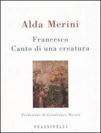 Francesco. Canto di una creatura - Alda Merini - Libro Sperling & Kupfer 2007, Frassinelli narrativa italiana | Libraccio.it