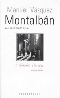 Il desiderio e la rosa. Testo spagnolo a fronte - Manuel Vázquez Montalbán - Libro Sperling & Kupfer 2007, Frassinelli narrativa straniera | Libraccio.it