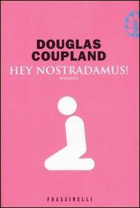 Hey Nostradamus! - Douglas Coupland - Libro Sperling & Kupfer 2007, Frassinelli narrativa straniera | Libraccio.it