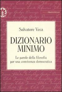 Dizionario minimo. Le parole della filosofia per una convivenza democratica - Salvatore Veca - Libro Sperling & Kupfer 2009, Frassinelli narrativa italiana | Libraccio.it