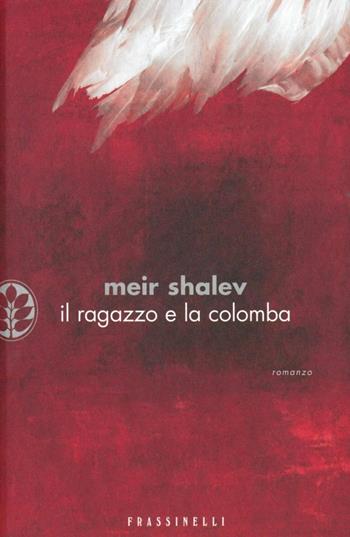 Il ragazzo e la colomba - Meir Shalev - Libro Sperling & Kupfer 2008, Frassinelli narrativa straniera | Libraccio.it
