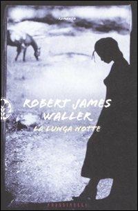 La lunga notte - Robert J. Waller - Libro Sperling & Kupfer 2008, Frassinelli narrativa straniera | Libraccio.it