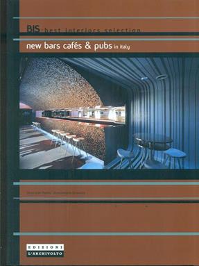 New bars, cafés & pubs in Italy. Ediz. illustrata - Silvio San Pietro, Annamaria Scevola - Libro L'Archivolto 2005, Best interiors selection | Libraccio.it