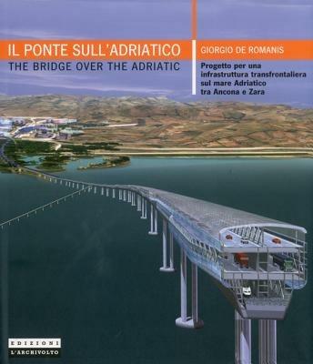 Il ponte sull'Adriatico - Giorgio De Romanis - Libro L'Archivolto 2008 | Libraccio.it