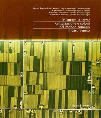 Misurare la terra: centuriazione e coloni nel mondo romano. Il caso Veneto  - Libro Franco Cosimo Panini 1993, Archeologia | Libraccio.it