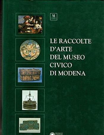 Le raccolte d'arte del Museo civico di Modena  - Libro Franco Cosimo Panini 1993, Musei civici di Modena | Libraccio.it