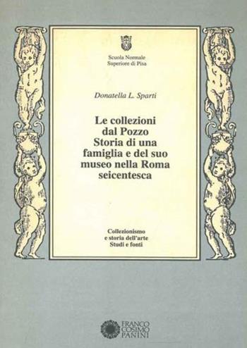 Le collezioni Dal Pozzo. Storia di una famiglia e del suo museo nella Roma seicentesca - Donatella L. Sparti - Libro Franco Cosimo Panini 1993, Collezionismo e storia dell'arte | Libraccio.it