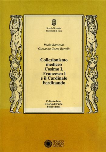 Collezionismo mediceo. Cosimo I, Francesco I e il cardinale Ferdinando. Documenti (1540-1587) - Paola Barocchi, Giovanna Gaeta Bertelà - Libro Franco Cosimo Panini 1993, Collezionismo e storia dell'arte | Libraccio.it
