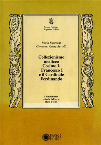 Collezionismo mediceo. Cosimo I, Francesco I e il cardinale Ferdinando. Documenti (1540-1587) - Paola Barocchi, Giovanna Gaeta Bertelà - Libro Franco Cosimo Panini 1993, Collezionismo e storia dell'arte | Libraccio.it