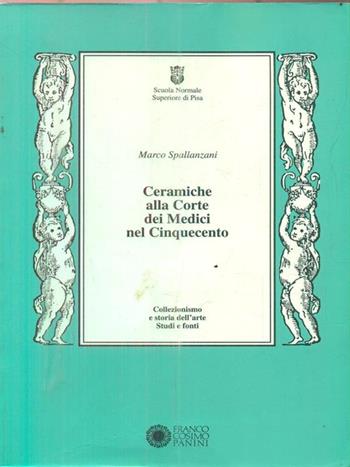 Ceramiche alla corte dei Medici nel Cinquecento - Marco Spallanzani - Libro Franco Cosimo Panini 1994, Collezionismo e storia dell'arte | Libraccio.it