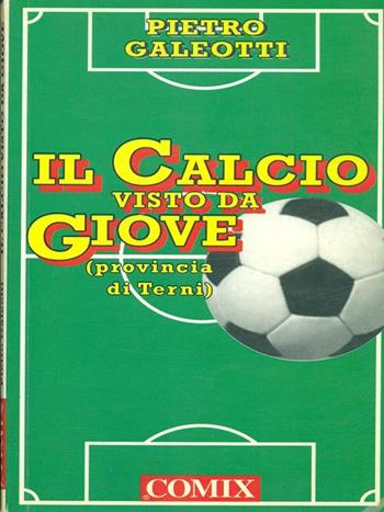 Il calcio visto da Giove (Provincia di Terni) - Pietro Galeotti - Libro Franco Cosimo Panini 1995 | Libraccio.it