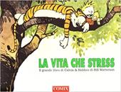 La vita che stress. Il grande libro di Calvin and Hobbes