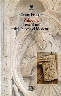 Wiligelmo. Le sculture del Duomo di Modena - Chiara Frugoni - Libro Franco Cosimo Panini 1996, Figure | Libraccio.it