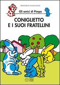 Coniglietto e i suoi fratellini. Gli amici di Pimpa. Ediz. illustrata - Altan - Libro Franco Cosimo Panini 1996, Le due lune a colori | Libraccio.it