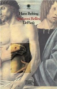 Giovanni Bellini. La pietà - Hans Belting - Libro Franco Cosimo Panini 1996, Figure | Libraccio.it