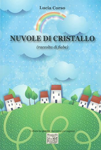 Nuvole di cristallo (raccolta di fiabe) - Lucia Corso - Libro Montedit 2015, Le gemme | Libraccio.it