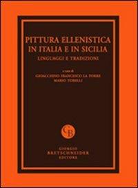 Pittura ellenistica in Italia e in Sicilia. Linguaggi e tradizioni. Atti del Convegno di studi (Messina, 24-25 settembre 2009). Ediz. illustrata  - Libro Bretschneider Giorgio 2011, Archaeologica | Libraccio.it