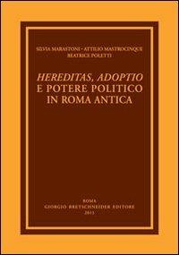Hereditas, adoptio e potere politico in Roma antica - Attilio Mastrocinque, Beatrice Poletti, Silvia Marastoni - Libro Bretschneider Giorgio 2011, Univ. Verona-Dip.tempo, spazio, imm.,soc. | Libraccio.it