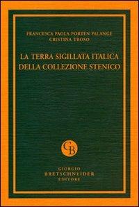 La terra sigillata italica della collezione Stenico - Francesca Paola Porten Palange, Cristina Troso - Libro Bretschneider Giorgio 2011, Archaeologica | Libraccio.it