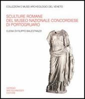 Sculture romane del Museo nazionale concordiese di Portogruaro. Ediz. illustrata