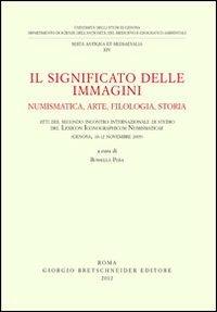 Il significato delle immagini. Numismatica, arte, filologia, storia  - Libro Bretschneider Giorgio 2012, Serta antiqua et mediaevalia | Libraccio.it