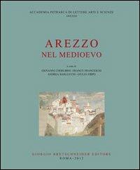 Arezzo nel medioevo  - Libro Bretschneider Giorgio 2012 | Libraccio.it