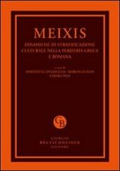Meixis. Dinamiche di stratificazione culturale nella periferia greca e romana. Atti del Convegno internazionale di studi... (Cagliari, 5-7 maggio 2011)