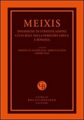 Meixis. Dinamiche di stratificazione culturale nella periferia greca e romana. Atti del Convegno internazionale di studi... (Cagliari, 5-7 maggio 2011)