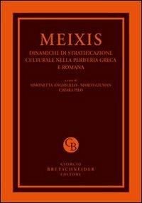 Meixis. Dinamiche di stratificazione culturale nella periferia greca e romana. Atti del Convegno internazionale di studi... (Cagliari, 5-7 maggio 2011)  - Libro Bretschneider Giorgio 2012 | Libraccio.it