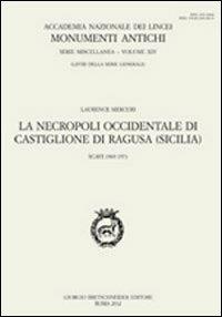 La necropoli occidentale di Castiglione di Ragusa (Sicilia). Scavi 1969-1972. Ediz. multilingue - Laurence Mercuri - Libro Bretschneider Giorgio 2012, Monumenti antichi. Serie miscellanea | Libraccio.it